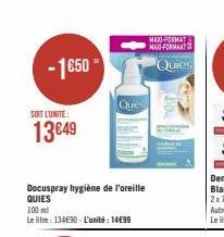 -1650  SOIT L'UNITÉ:  13€49  Docuspray hygiène de l'oreille QUIES  100 ml  Le litre 134€90 - L'unité: 14699  Quies 