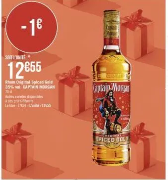 - 1€  autres variétés disponibles à des prix différents  le litre 1793 l'units: 1355  soit l'unité:"  12€55  rhum original spiced gold 35% vol. captain morgan 70 d  bang  captai  monia  face  captain 