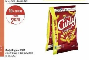 10% offert  l'unite  2€70  curly original vico 2x110 g (220 g) dont 10% offert lekg: 12€27  hatan  lot de 2+ 10% offert  vico  original  cate 