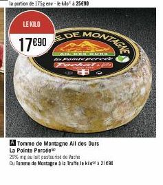 LE KILO  17690  MONTAGE  DE MO  AIL DEN QURX to Paintepercer  Pocket + $0 2  A Tomme de Montagne Ail des Ours La Pointe Percée  29% mg au lait pasteurise de Vache  Ou Tamme de Montagne à la Traffe le 