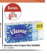 6 OFFERTS  LUNITE  6€76  Kleenex  Mouchoirs étuis Original Mini KLEENEX  42 +6 offerts  42+6 OFFERTS  48-8 