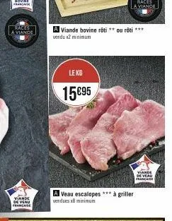 races a viande  viande de veau franchise  le kg  15 €95  a viande bovine roti ** ou rôti *** vendu x2 minimum  races  a viande  a veau escalopes *** à griller  vendues x8 minimum  viande de veau franc