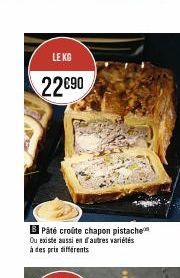 LE KG  22€90  B Pâté croûte chapon pistache Ou existe aussi en autres variétés à des prix différents 