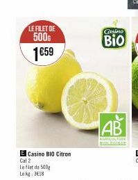 LE FILET DE 500G  1€59  E Casino BIO Citron  Cat 2  Le flet de 500g  Le kg 3€18  Casino  Bio  AB  AGRICULTURE BIOLOGIQUE 