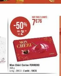 -50%  2²  sur  mon cheri  mon chéri cerise ferrero 368 g  le kg: 28€13-l'unité: 10€35  soit par 2 l'unité:  7€76  min 