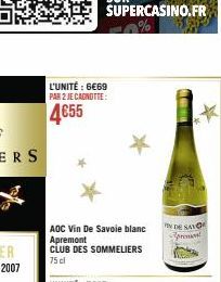L'UNITÉ : 6€69 PAR 2 JE CANOTTE:  4€55  AOC Vin de Savoie blanc Apremont CLUB DES SOMMELIERS 75 cl  *  EN DE SAVO  presen 
