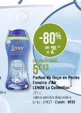 10  lenor  -80%  2  STUR  SPARENIE  513  Parfum de linge en Perles Envolée d'Air  LENOR La Collection" 224  Autres variétés disponibles  Le kg 39E17 L'unité: 8€55 