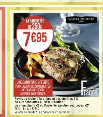 LA BARQUETTE DE 250G  7€95  UNE GARNITURE OFFERTE POUR L'ACHAT DE 2 BARQUETTES DE PAVÉS DE GIBIER SAVEURS FORESTIÈRES  SAVEURS FORESTIÈRES  mieurer  Trance  Pavés de biche à la crème et aux morilles 1