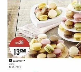 les 36  13€50  a macarons 462g  le kg 2947?  wwww 