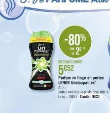 jor un TOPPABLE  T  SOIT PAR 2 LUNITE  5052  -80%  25  H  Parfum de linge en perles LENOR Unstoppables  2100  Autres varietes ou poids disponibles Le kg: 4361-L'unité: 9€20 