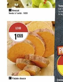 Avocat Vendu à l'unité : 1669  LE KG  1€69  F Patate douce 