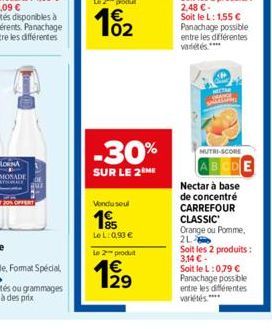 20  102  -30%  SUR LE 2 ME  Vendu seul  1€  LeL: 0,93 €  le 2 produ  1⁹9  29  SHEALINE  MUTRI-SCORE  DE  Nectarà base de concentré CARREFOUR CLASSIC Orange ou Pomme, 2L Soit les 2 produits: 3,14 € -  