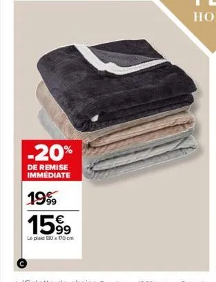 -20%  de remise immédiate  199  15⁹9  99  le plaid 130 x 170 cm 