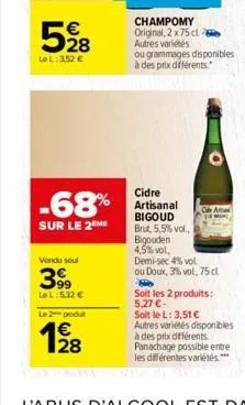 528  le l: 3.52 €  -68%  sur le 2 me  vendu soul  39⁹  le l:5,32 €  le 2 produt  128  €  champomy original, 2 x 75 cl autres variétés  ou grammages disponibles à des prix différents."  10  cidre artis