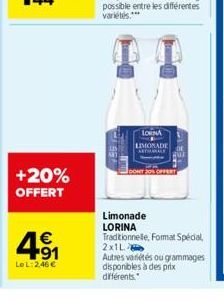 +20% OFFERT  € +91  LeL: 246 €  LORNA LIMONADE ATHLE  20  Limonade LORINA Traditionnelle, Format Spécial 2x1L  Autres variétés ou grammages  disponibles à des prix différents. 