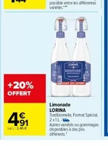 +20% offert  € +91  lel: 246 €  lorna limonade athle  20  limonade lorina traditionnelle, format spécial 2x1l  autres variétés ou grammages  disponibles à des prix différents. 