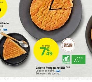 La pièce  PLACE  AB  Galette frangipane BIO La pièce de 4 parts. Existe aussi à la pomme 