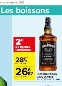 Les boissons  2€  DE REMISE IMMÉDIATE  287  Le L:28,87 €  2697  87  Le L:26,87 €  JACK DANIEL'S  NOT  Jennessee  WHISKEY  Tennessee Whisky JACK DANIEL'S Old Nº7, 40% vol., 1L. 