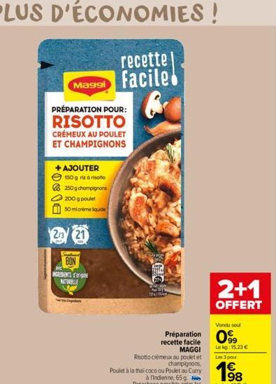 recette Maggi facile  PRÉPARATION POUR:  RISOTTO  CRÉMEUX AU POULET ET CHAMPIGNONS  +AJOUTER 150 g riz à risotto  250 g champignons 200 g poulet  50 ml crème liquide  2/3 21  BON  INGREDIENTS d'origin