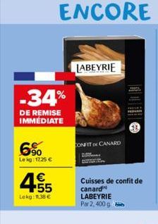 -34%  DE REMISE IMMÉDIATE  6%  Lekg: 17,25 €  4.55  €  Lekg: 11,38 €  CONFIT OF CANARD  LABEYRIE  Cuisses de confit de canard LABEYRIE Par 2, 400 g  