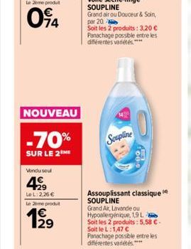 04  NOUVEAU  -70%  SUR LE 2M  Vendu seul  429  Le L: 2,26 € Le 2eme produt  Soupline  Assouplissant classique SOUPLINE  Grand Air, Lavande ou Hypoallergénique, 1,9 L Soit les 2 produits: 5,58 €-Soit l