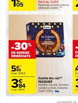 -30%  DE REMISE IMMEDIATE  5%  Lekg: 13.73 €  384  Lekg: 960 €  P Top  Panachage possible entre les différentes variétés.****  la Galette  W  TONTATION CHOCOLAT  Galette des rois PASQUIER  Tentation c