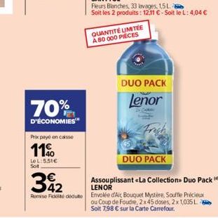 70%  D'ÉCONOMIES  Prix payé en caisse  110  LeL:5.51€ Soit  Fleurs Blanches, 33 lavages, 1,5L  Soit les 2 produits: 12,11 € - Soit le L: 4,04 €  QUANTITÉ LIMITÉE A 80 000 PIECES  DUO PACK  lenor  Coff