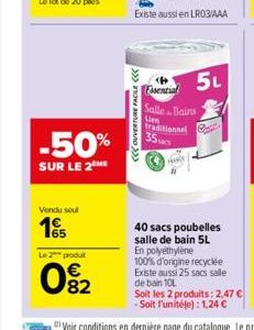 -50%  SUR LE 2 ME  Vendu soul  165  Le 2 produt  082  OUVERTURE FACILE  >>>  Essential  Salle Lien traditionnel  35 sa  5L  Bains  Capita  40 sacs poubelles salle de bain 5L  En polyéthylène 100% d'or