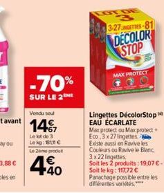 -70%  SUR LE 2 ME  Le lot de 3 Lekg: €  Le 2ème produt  4.40  3-27NGETTES-81  DECOLOR STOP  MAX PROTECT  Lingettes DécolorStop EAU ÉCARLATE  Max protect ou Max protect Eco.3 x 27 lingettes Existe auss