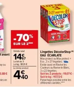 -70%  sur le 2 me  le lot de 3 lekg: €  le 2ème produt  4.40  3-27ngettes-81  decolor stop  max protect  lingettes décolorstop eau écarlate  max protect ou max protect eco.3 x 27 lingettes existe auss