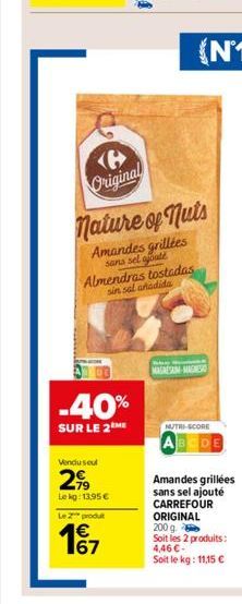 -40%  SUR LE 2 ME  Vendusel  2,99  Lekg: 13.95 €  Le 2 produt  €  Original  nature of nuts  Amandes grillées  sans sel ajouté  Almendras tostadas sin sal añadida  W  MAGNESAM MAGNESIO  NUTRI-SCORE  Am