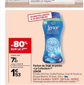 -80%  SUR LE 2 ME  Vendu seul  7%  Lekg: 34,24 € Le 20me produt  QUANTITÉ LIMITÉE A 24 000 PIECES  Lenor  Parfum de linge en perles «La Collection  LENOR  Envolée d'Air Frais, Souffle Précieux Coup de