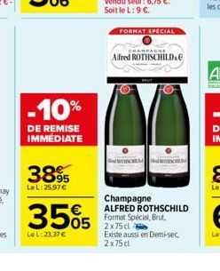 -10%  DE REMISE IMMEDIATE  3895  LeL: 25,97 €  35%  LeL: 23,37 €  FORMAT SPECIAL  AGNE  Alfred ROTHSCHILDE  Champagne ALFRED ROTHSCHILD Format Special, Brut. 2x75 cl  Existe aussi en Demi-sec 2x75 cl 