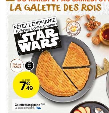 FÊTEZ L'ÉPIPHANIE 10 Fèves à collectionner  STAR WARS  full sur PLACE  0%  La pièce  1849  Galette frangipane La pièce de 6 parts. 2  4  FURRY 