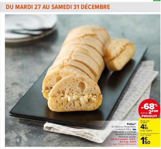 DU MARDI 27 AU SAMEDI 31 DÉCEMBRE  Soit le kg:8,84 € Aurayon Traiteur Sibre-service  Préfou  Al, Chèvre ou Tomate Basilic. 4€  La pièce de 350 g. Autre variété et grammage  disponible au même prix Pan