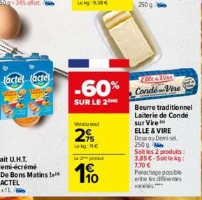 Lait U.H.T. demi-écrémé <De Bons Matins ! LACTEL 8x1L  Vondu seul  2,9  Lekg: 11€  le 2 produ  1€  -60% Conde Vire  SUR LE 2⁰ME  Beurre traditionnel  Laiterie de Condé  sur Vire  ELLE & VIRE  Doux ou 