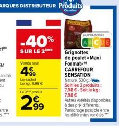 -40%  SUR LE 2 ME  Vendu sout  4.99  Le sachet  Le kg: 9.98 €  Le 2 produt  €  29⁹⁹9  NUTRI-SCORE  Grignottes de poulet «Maxi Format CARREFOUR  SENSATION  Nature, 500g Soit les 2 produits: 7,98 €-Soit