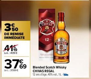30  DE REMISE IMMÉDIATE  4119  LeL: 41,19 €  37%9  Le L:37,69 €  CHIVAS  12  CHIVAS  Blended Scotch Whisky CHIVAS REGAL  12 ans d'âge, 40% vol., 1L. 