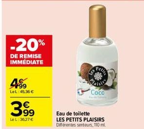 -20%  DE REMISE IMMÉDIATE  499  LeL: 45,36 €  39⁹⁹  €  Le L: 36,27 €  Plaisi Coco  Kalda Tábory  Petite  Eau de toilette  LES PETITS PLAISIRS Différentes senteurs, 110 ml. 