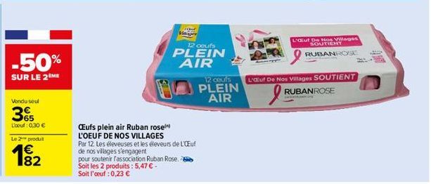 -50%  SUR LE 2 ME  Vendu seul  365  L'oeuf: 0,30 €  Le 2 produit  € 82  CEufs plein air Ruban rose  L'OEUF DE NOS VILLAGES  V  Out  Par 12. Les éleveuses et les éleveurs de L'Œuf  de nos villages s'en