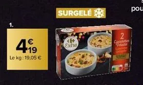 4.19  €  le kg: 19,05 €  surgelé  p  extra  cossoletes volatie 