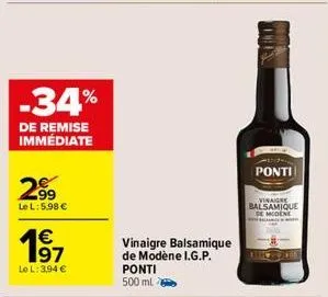 -34%  de remise immédiate  2⁹9  le l: 5.98 €  € 197  le l: 3,94 €  vinaigre balsamique de modène i.g.p. ponti 500 ml  ponti  vinaigre balsamique de modene 