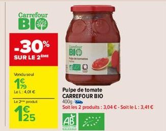 Carrefour  BIO  -30%  SUR LE 2ÈME  Vendu seul  €  17⁹  Le L: 4,01 € Le 2 produit  125  €  Carefou  BIO  Pulpe de tomate CARREFOUR BIO 400g Soit les 2 produits : 3,04 € - Soit le L: 3,41 €  AB  BIBLI 