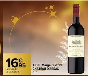 €  1695  la bouteille le l: 22,60 €  a.o.p. margaux 2019 château d'arsac  75 d.  catata  a 