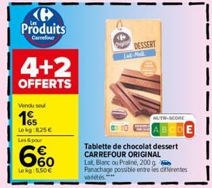 Produits  Carrefour  4+2  OFFERTS  Vendu seul  165  Lokg: 8,25 €  Les 6 pour  660  €  Le kg: 5,50 €  DESSERT Lall-Mell  Tablette de chocolat dessert CARREFOUR ORIGINAL Lat, Blanc ou Praliné, 200 g. Pa