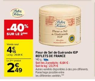 Reflets France  -40%  SUR LE 2 ME  Vendu seul  415  Lokg: 29,64 €  Le 2 produit  249  €  Reflers France  Fleur de Sel de Guérande  IGP  Recebe  mannellement  Fleur de Sel de Guérande IGP  REFLETS DE F