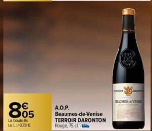 €  805  La bouteille Le L: 10,73 €  A.O.P.  Beaumes-de-Venise TERROIR DARONTON Rouge, 75 cl  ERNER  BEAUMES DE VENISE 