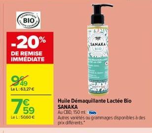 COSMETIQUE  E com  -20%  DE REMISE IMMÉDIATE  949  Le L:63,27 €  759  €  Le L: 50,60 €  Huile Démaquillante Lactée Bio SANAKA  Au CBD, 150 ml.  Autres variétés ou grammages disponibles à des  prix dif