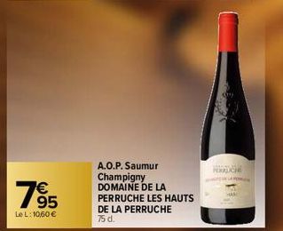 7⁹5  Le L: 10,60 €  A.O.P. Saumur Champigny DOMAINE DE LA PERRUCHE LES HAUTS DE LA PERRUCHE 75 d.  PERLICHE 