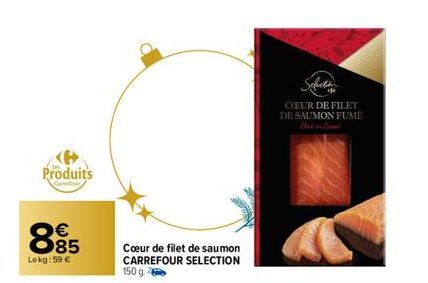 Produits  Comfor  885  €  Lokg:59 €  Cœur de filet de saumon CARREFOUR SELECTION 150 g.  CEUR DE FILET DE SAUMON FUME  